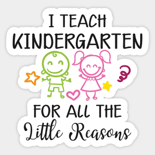 Kindergarten Teacher - I teach kindergarten for all the reasons Sticker